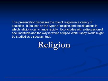 This presentation discusses the role of religion in a variety of societies. It focuses on the types of religion and the situations in which religions.