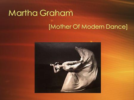 Martha Graham [Mother Of Modern Dance]. Level I Dance Class 9th-12th Grade.