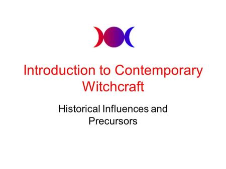 Introduction to Contemporary Witchcraft Historical Influences and Precursors.