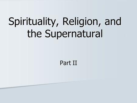 Spirituality, Religion, and the Supernatural