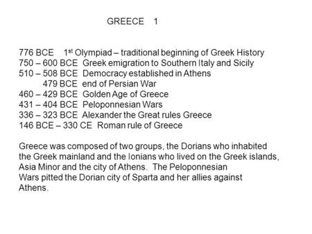GREECE 1 776 BCE 1st Olympiad – traditional beginning of Greek History 750 – 600 BCE Greek emigration to Southern Italy and Sicily 510 – 508 BCE.