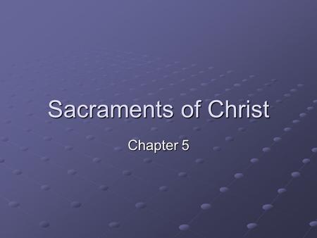 Sacraments of Christ Chapter 5.