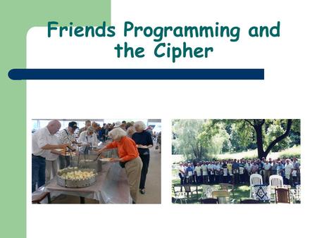 Friends Programming and the Cipher. Friends Programming Friends Programming manual Guide for your Lodge.