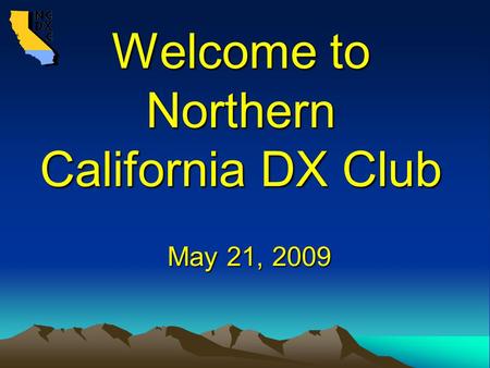 Welcome to Northern California DX Club May 21, 2009.