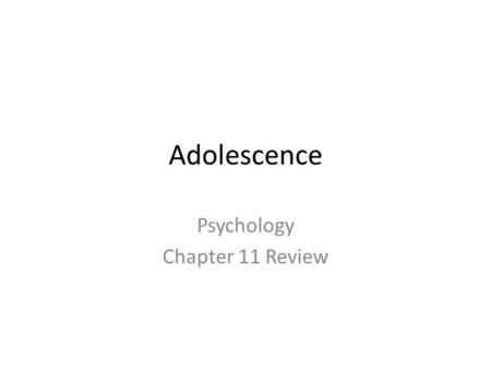 Adolescence Psychology Chapter 11 Review. Physical Maturation Males Boys experience growth spurts about 2 years later than girls. Females Physical differences.