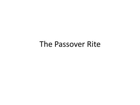 The Passover Rite. On tenth day, pick a lamb On 14 th day, at evening, kill the lamb Blood upon door posts and lintels Roast lam with fire, whole Eat.