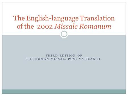 THIRD EDITION OF THE ROMAN MISSAL, POST VATICAN II. The English-language Translation of the 2002 Missale Romanum.