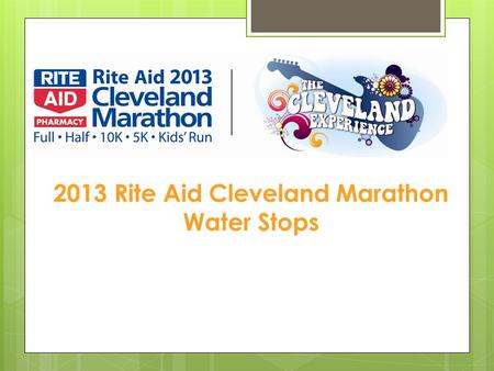 2013 Rite Aid Cleveland Marathon Water Stops. Included in your packet…  Water Stop Assignment Sheet  Water Stop Helpful Hints Sheet  Cleveland Clinic.