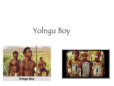 Yolngu Boy. The Yolngu refers to the traditional custodians of what is called north-eastern Arnham Land in the Northern Territory. With a culture that.