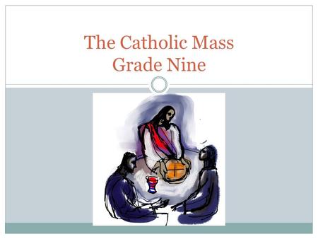 The Catholic Mass Grade Nine. Introduction 1.Introduction/Gathering – to gather as a community  Opening Song and entrance procession  Sign of the Cross/Amen.