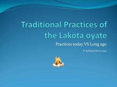 Practices today VS Long ago © By Richard Moves Camp.