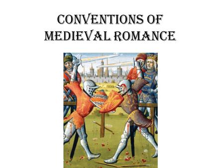 Conventions of Medieval Romance. Romance A romance is an adventure tale that features extravagant characters, exotic places, heroic events, passionate.