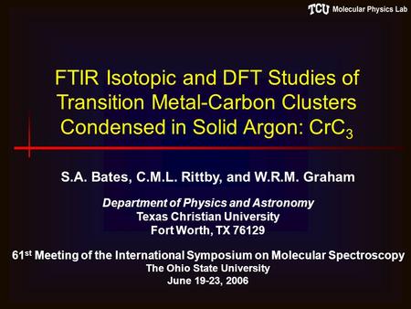 FTIR Isotopic and DFT Studies of Transition Metal-Carbon Clusters Condensed in Solid Argon: CrC 3 S.A. Bates, C.M.L. Rittby, and W.R.M. Graham Department.