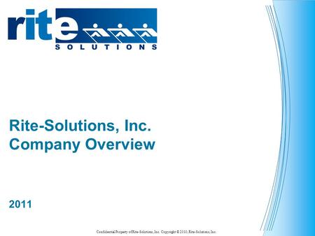 Confidential Property of Rite-Solutions, Inc. Copyright © 2010, Rite-Solutions, Inc. Rite-Solutions, Inc. Company Overview 2011.