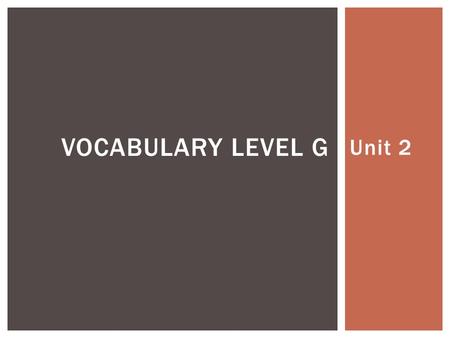 Unit 2 VOCABULARY LEVEL G.  Connotation- negative  Etymology- from Late Latin accostāre to place side by side, from Latin costa side, rib ACCOST.