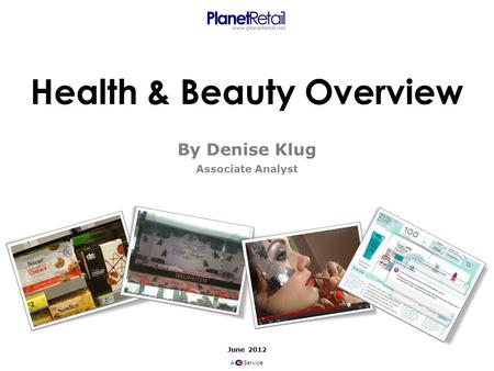 June 2012 A Service Health & Beauty Overview By Denise Klug Associate Analyst.