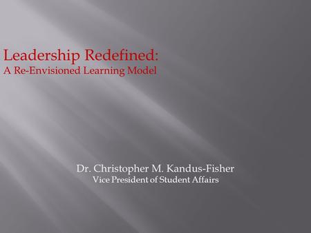 Dr. Christopher M. Kandus-Fisher Vice President of Student Affairs