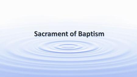 Sacraments Baptism Eucharist Confirmation Reconciliation Anointing of the Sick / Extreme Unction Matrimony Ordination Initiation Healing Service.