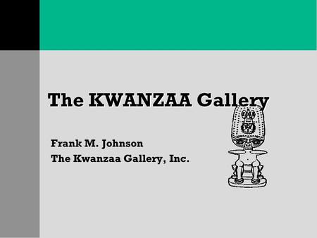 The KWANZAA Gallery Frank M. Johnson The Kwanzaa Gallery, Inc.