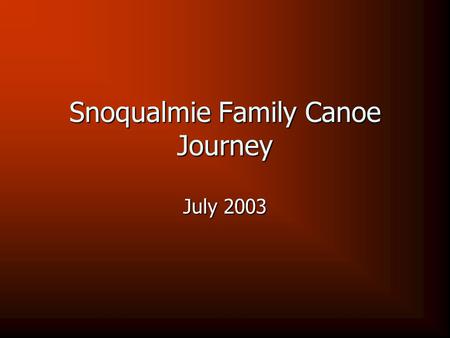 Snoqualmie Family Canoe Journey July 2003. Imagine the salty smell of ocean air, the sway of a dugout canoe under your body, and the chilly splash of.