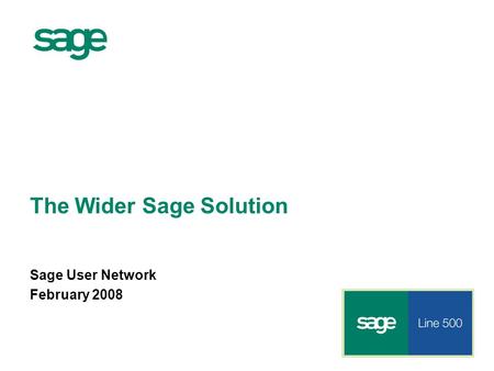 The Wider Sage Solution Sage User Network February 2008.
