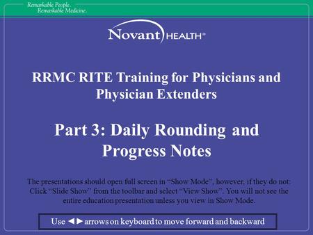 RRMC RITE Training for Physicians and Physician Extenders Part 3: Daily Rounding and Progress Notes The presentations should open full screen in “Show.