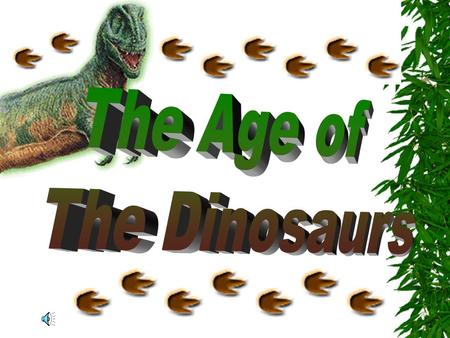 The Age of The Dinosaurs.