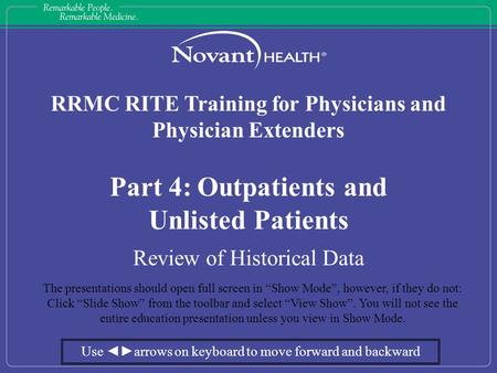 RRMC RITE Training for Physicians and Physician Extenders Part 4: Outpatients and Unlisted Patients Review of Historical Data The presentations should.