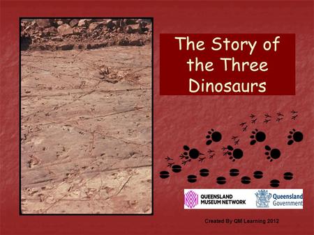 The Story of the Three Dinosaurs Created By QM Learning 2012.