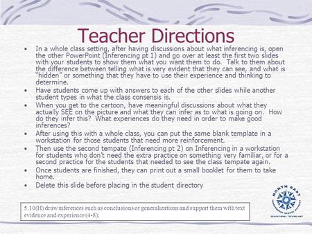 Teacher Directions In a whole class setting, after having discussions about what inferencing is, open the other PowerPoint (Inferencing pt 1) and go over.
