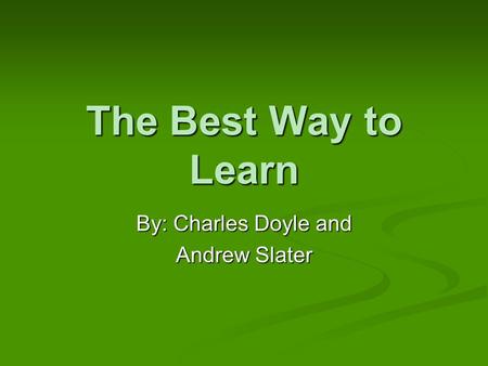The Best Way to Learn By: Charles Doyle and Andrew Slater.