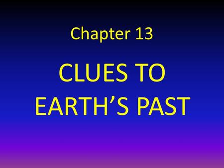 Chapter 13 CLUES TO EARTH’S PAST.