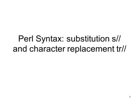 1 Perl Syntax: substitution s// and character replacement tr//