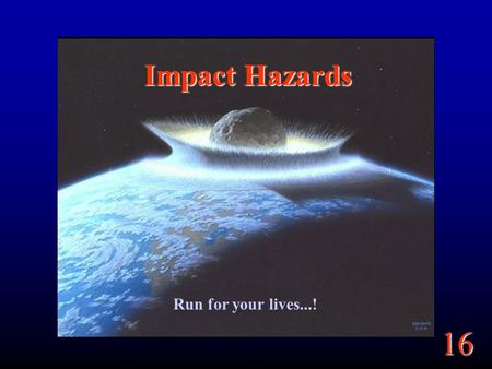 Impact Hazards Run for your lives...!.