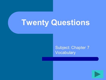 Twenty Questions Subject: Chapter 7 Vocabulary Twenty Questions 12345 678910 1112131415 1617181920.