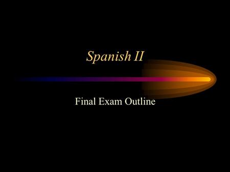 Spanish II Final Exam Outline Listening For each of 15 questions, you will hear some background information in English once. Then you will hear a passage.