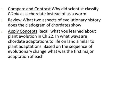 Compare and Contrast Why did scientist classify Pikaia as a chordate instead of as a worm Review What two aspects of evolutionary history does the cladogram.