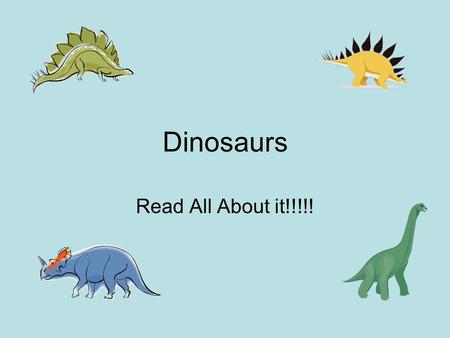 Dinosaurs Read All About it!!!!!.