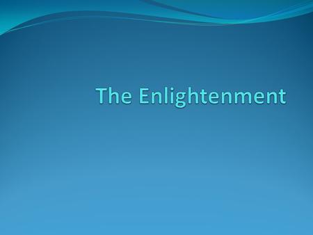 The Enlightenment Age of Reason. The Neo-Classical Period. Emphasis on the power of the mind.