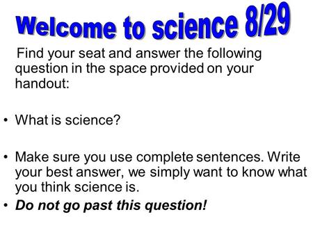 Welcome to science 8/29 What is science?
