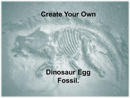 Create Your Own Dinosaur Egg Fossil.. First you’ll need to find the right balloon for your egg.