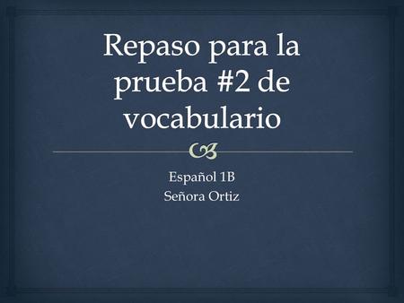 Español 1B Señora Ortiz.   Vamos a decorar la casa con _____________. Fill in the blank with the missing word(s).