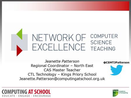 Jeanette Patterson Regional Coordinator – North East CAS Master Teacher CTL Technology – Kings Priory School