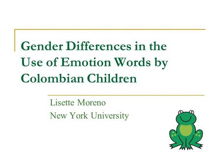 Gender Differences in the Use of Emotion Words by Colombian Children Lisette Moreno New York University.