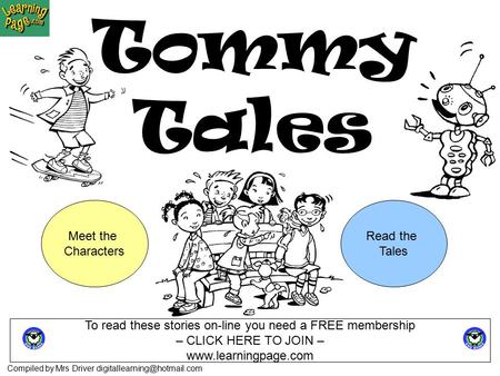 Tommy Tales Compiled by Mrs Driver Meet the Characters Read the Tales To read these stories on-line you need a FREE membership.