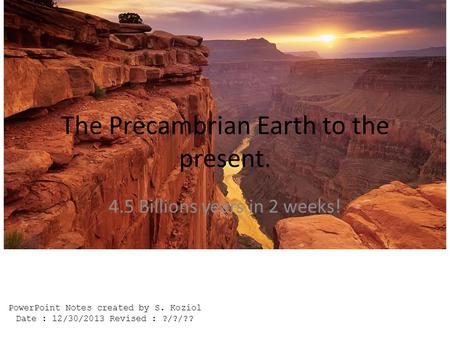 The Precambrian Earth to the present.