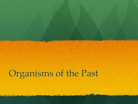 Organisms of the Past.