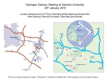 Hydrogen Delivery Meeting at Warwick University. 20 th January 2010 Location: Boardrooms 2 (2 nd floor) International Manufacturing Centre (IMC). Main.