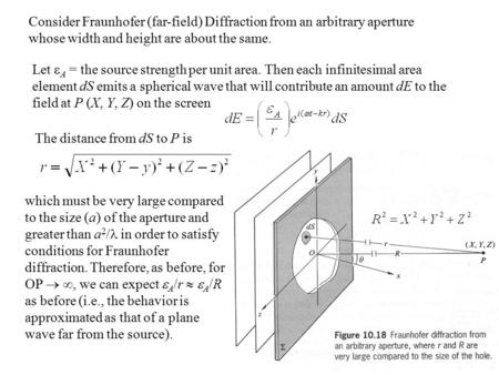 Consider Fraunhofer (far-field) Diffraction from an arbitrary aperture whose width and height are about the same. Let  A = the source strength per unit.