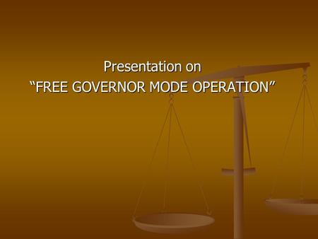 Presentation on “FREE GOVERNOR MODE OPERATION”